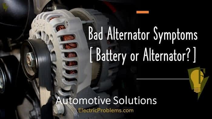 Bad Alternator Signs How To Know If Alternator Is Bad Electric Problems