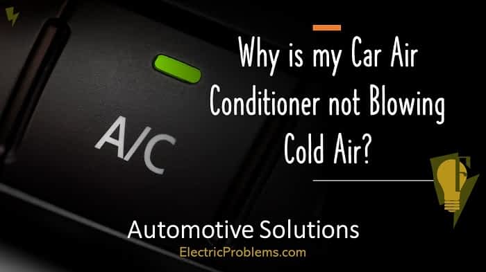 Why is my Car Air Conditioner not Blowing Cold Air? - Electric Problems Why Is My Ac On But Not Blowing Cold Air
