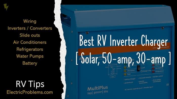 Best RV Inverter Charger [Solar, 50-amp, 30-amp] - Electric Problems